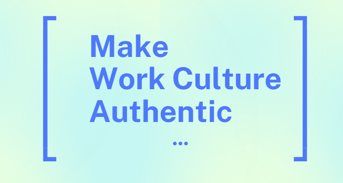 How to Make Your Work Culture Authentic