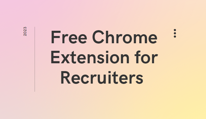 Free Chrome Extensions for Recruiters and Sourcers in 2023