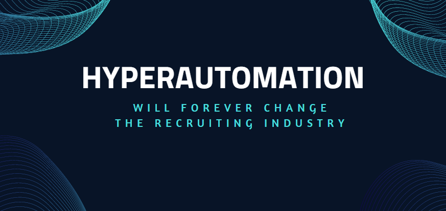 Hyperautomation will forever change the recruiting industry