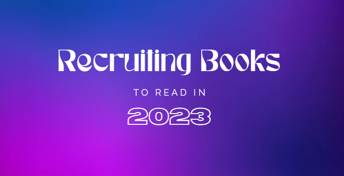 Recruiting books to read in 2023 and Beyond