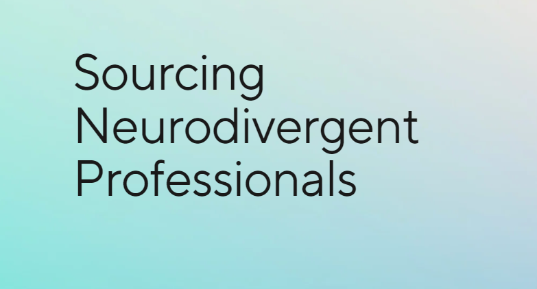 Sourcing neurodivergent professionals: building an inclusive recruiting process