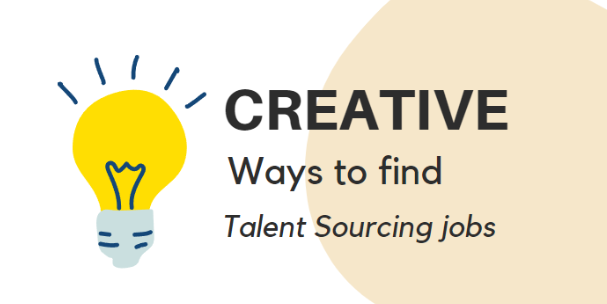 Creative ways to find talent sourcing jobs in a tough economy