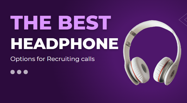 The best headphone options for recruiting calls