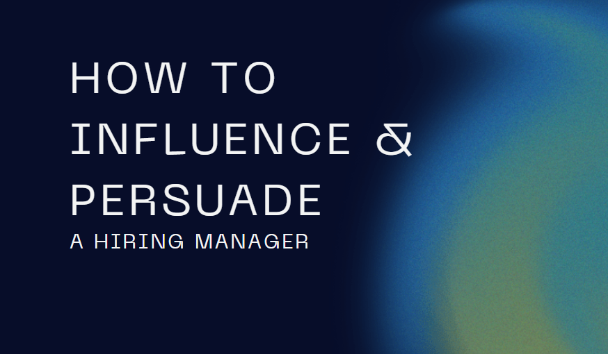 How to influence and persuade a Hiring Manager