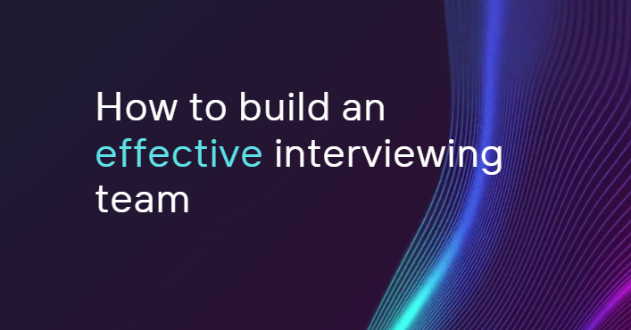 How to build an effective interviewing team