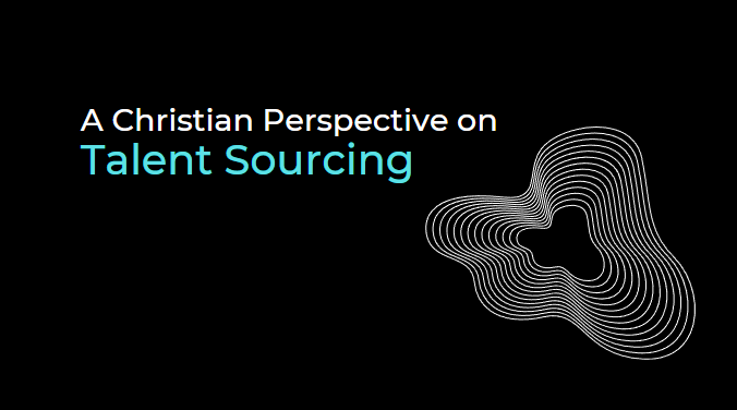 A Christian Perspective on Talent Sourcing