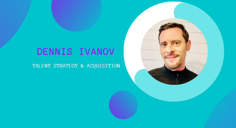 Interview with Dennis Ivanov on Talent Strategy & Acquisition
