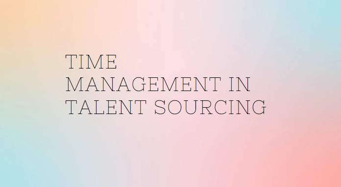 Time management in Talent Sourcing