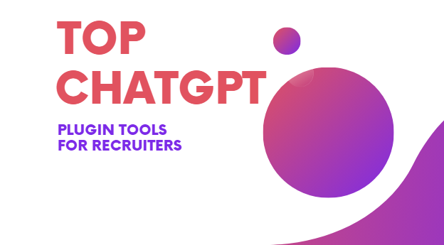 Unlocking the Power of ChatGPT: 20+ Essential Plugin Tools for Recruiters