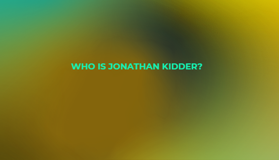 Who is Jonathan Kidder?