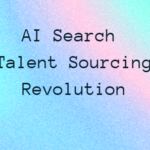 AI Search Will Transform Talent Sourcing Forever