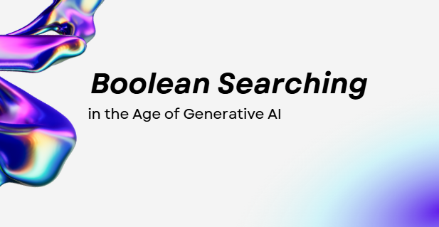 Recruiting: Boolean Strings in the Age of AI-Driven Prompts