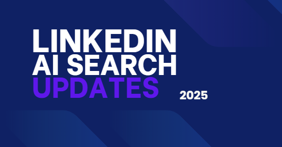 Mastering LinkedIn’s AI Search Updates