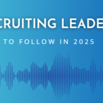 Top Recruiting Leaders to Follow in 2025